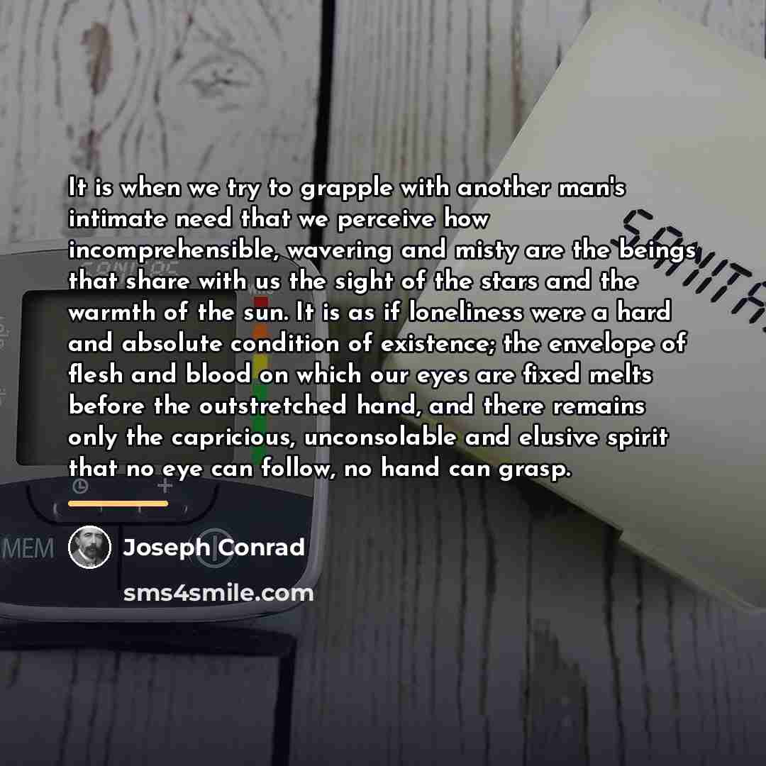 “It is when we try to grapple with another man's…” quote by Joseph Conrad