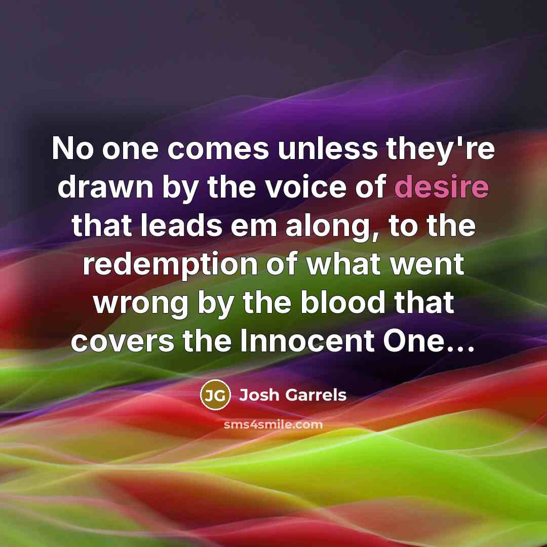 “No one comes unless they're drawn by the voice of…” quote by Josh Garrels