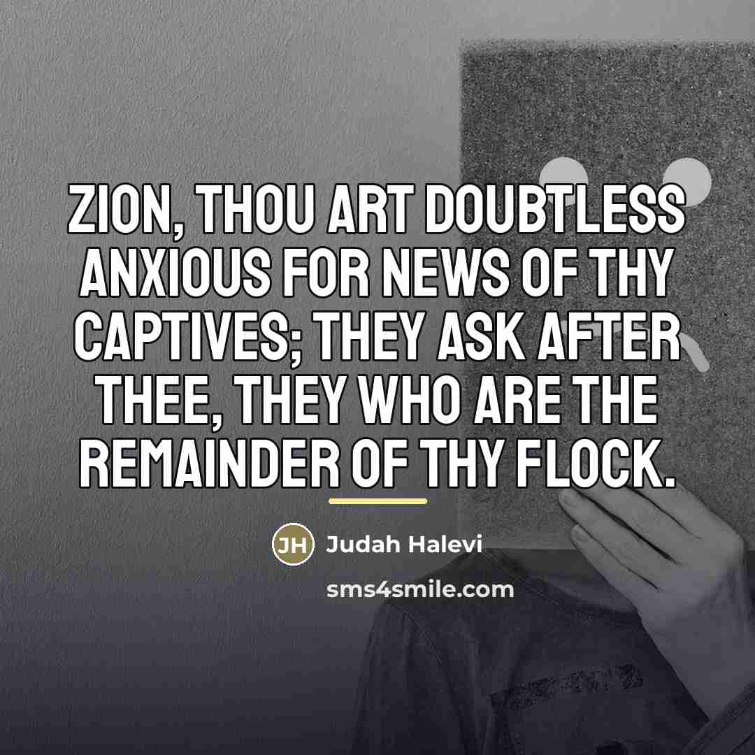 “Zion, thou art doubtless anxious for news of thy captives;…” quote by Judah Halevi
