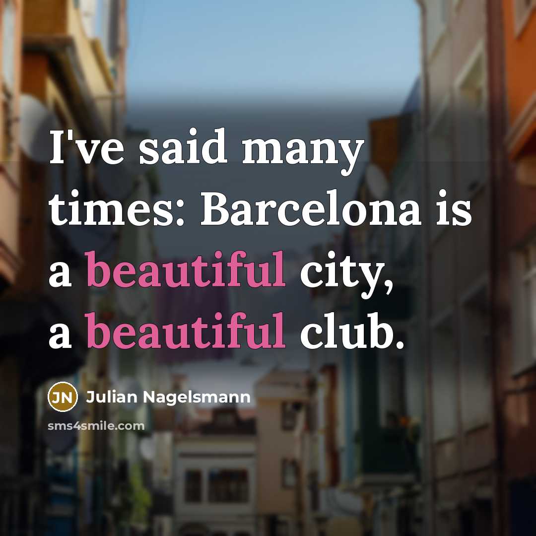 “I've said many times: Barcelona is a beautiful city, a…” quote by Julian Nagelsmann