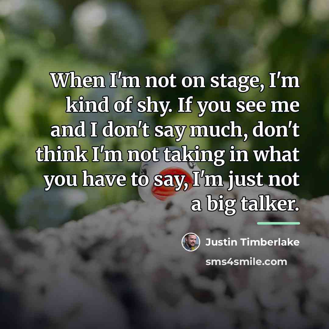 “When I'm not on stage, I'm kind of shy. If…” quote by Justin Timberlake