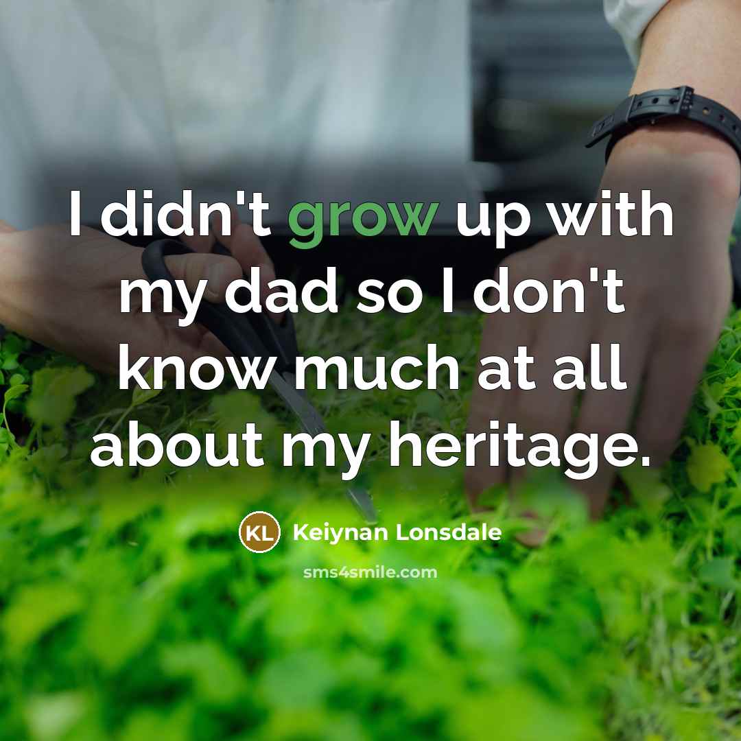 “I didn't grow up with my dad so I don't…” quote by Keiynan Lonsdale