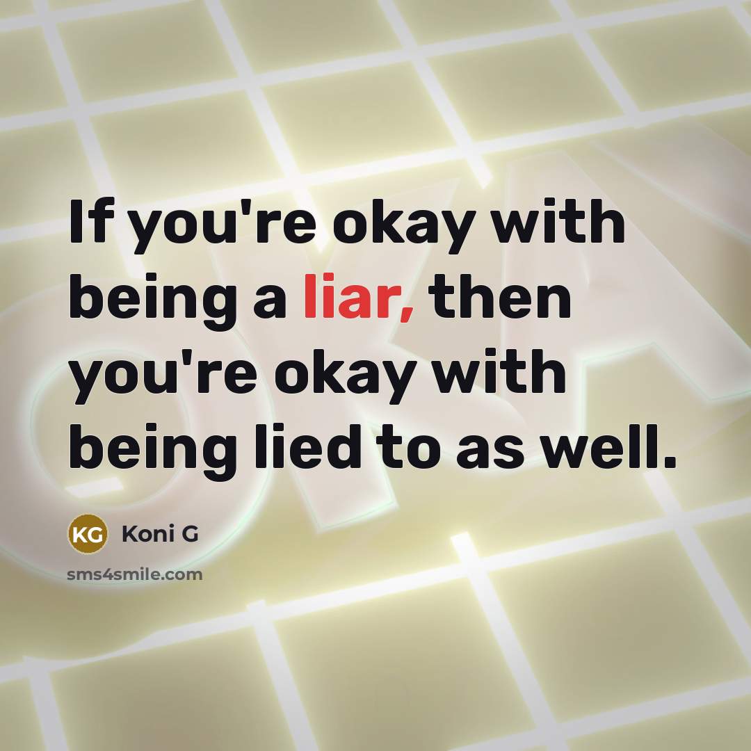“If you're okay with being a liar, then you're okay…” quote by Koni G