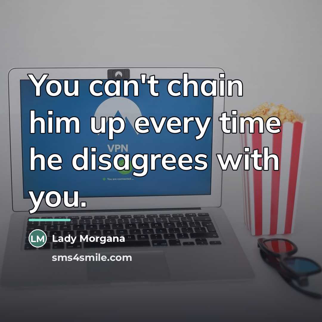 “You can't chain him up every time he disagrees with…” quote by Lady Morgana