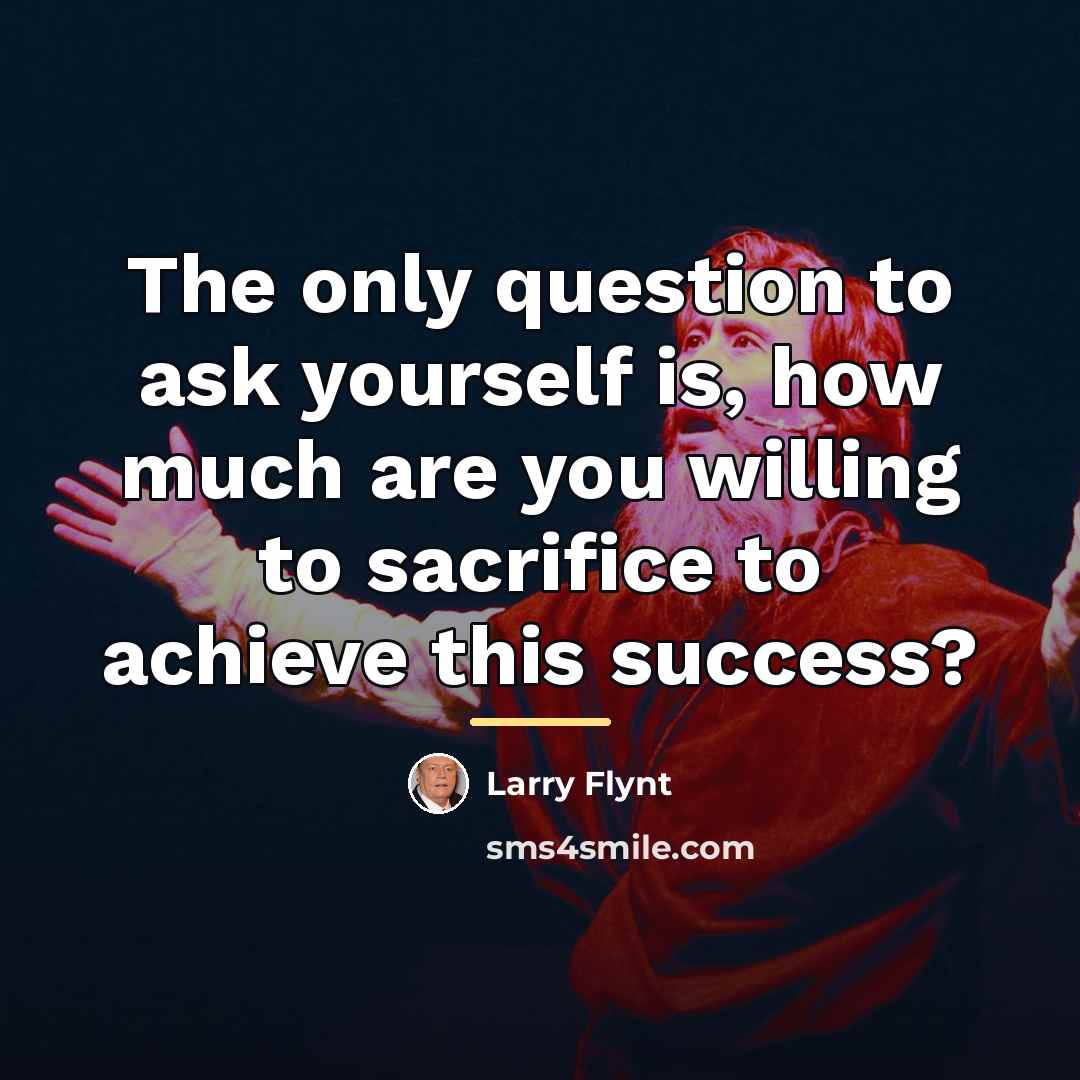 “The only question to ask yourself is, how much are…” quote by Larry Flynt