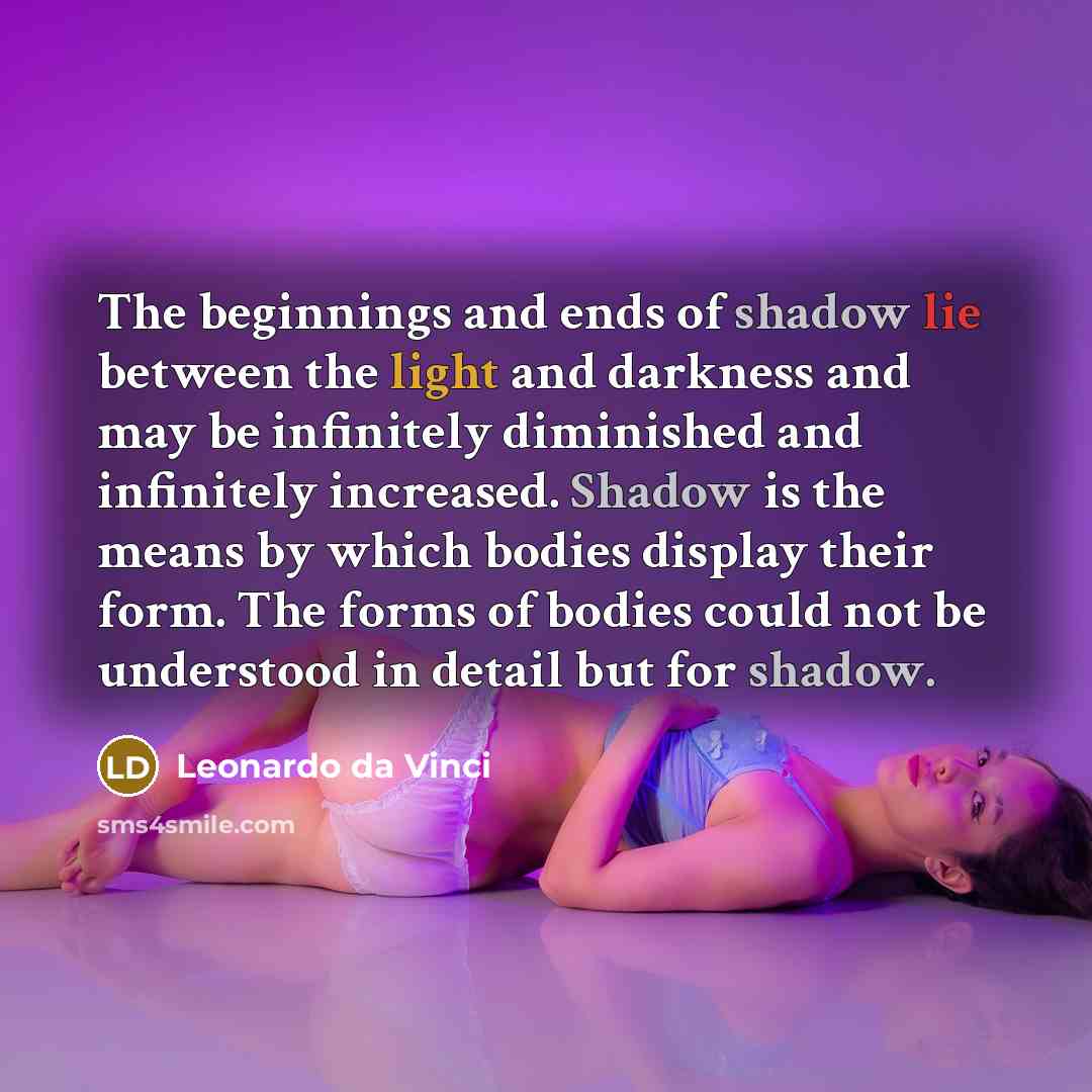 “The beginnings and ends of shadow lie between the light…” quote by Leonardo da Vinci