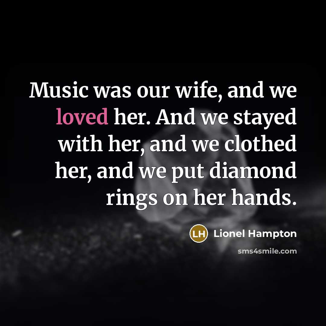 “Music was our wife, and we loved her. And we…” quote by Lionel Hampton