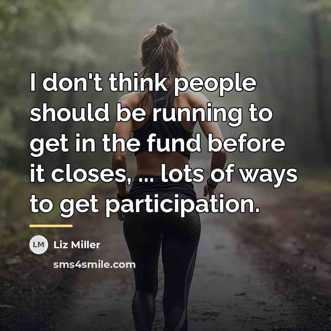 “I don't think people should be running to get in…” quote by Liz Miller