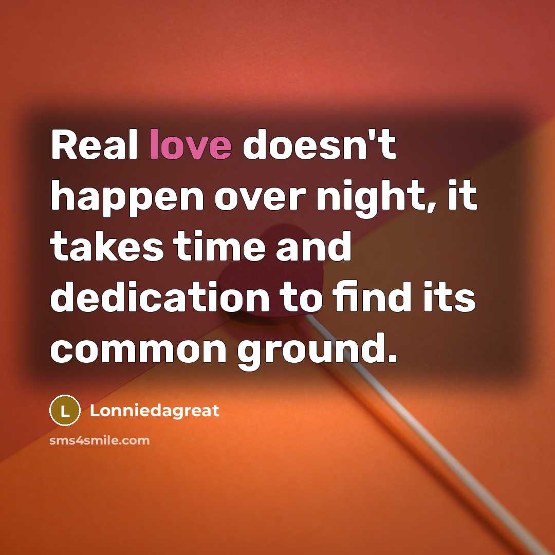 “Real love doesn't happen over night, it takes time and…” quote by Lonniedagreat