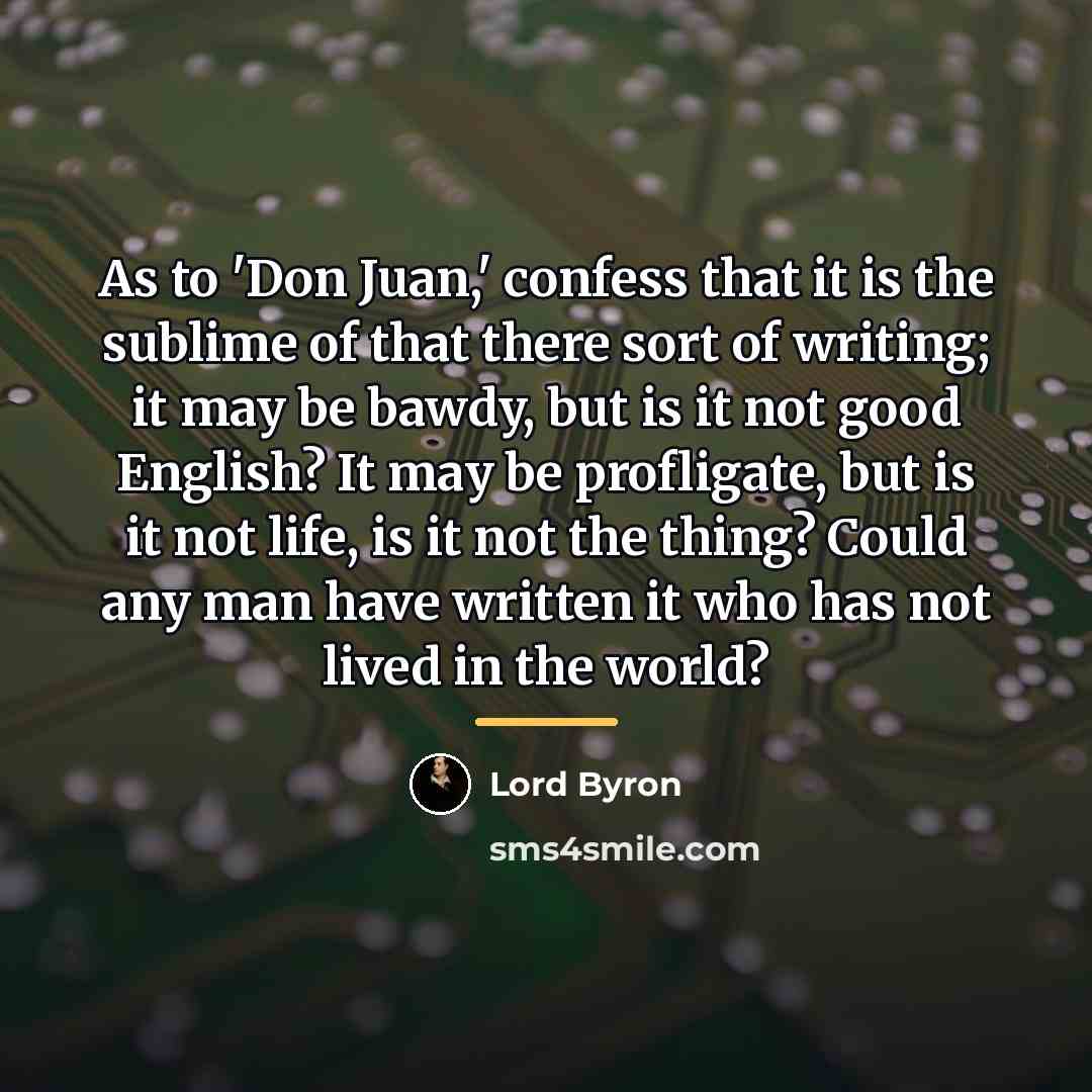 “As to 'Don Juan,' confess that it is the sublime…” quote by Lord Byron
