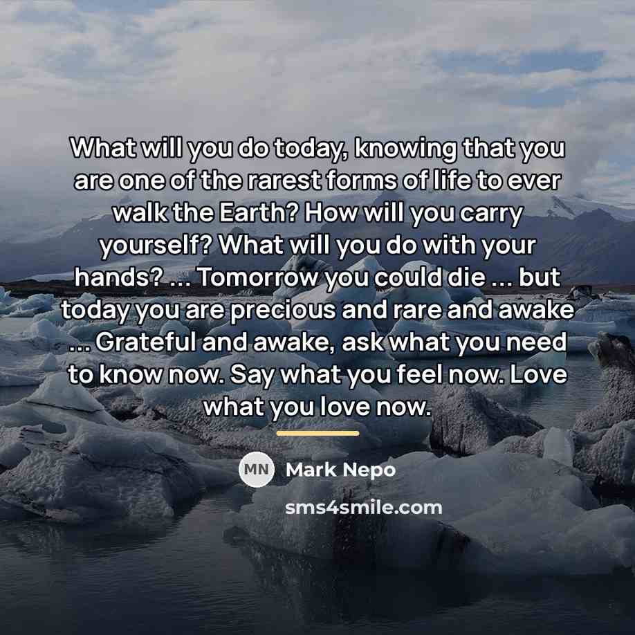 “What will you do today, knowing that you are one…” quote by Mark Nepo