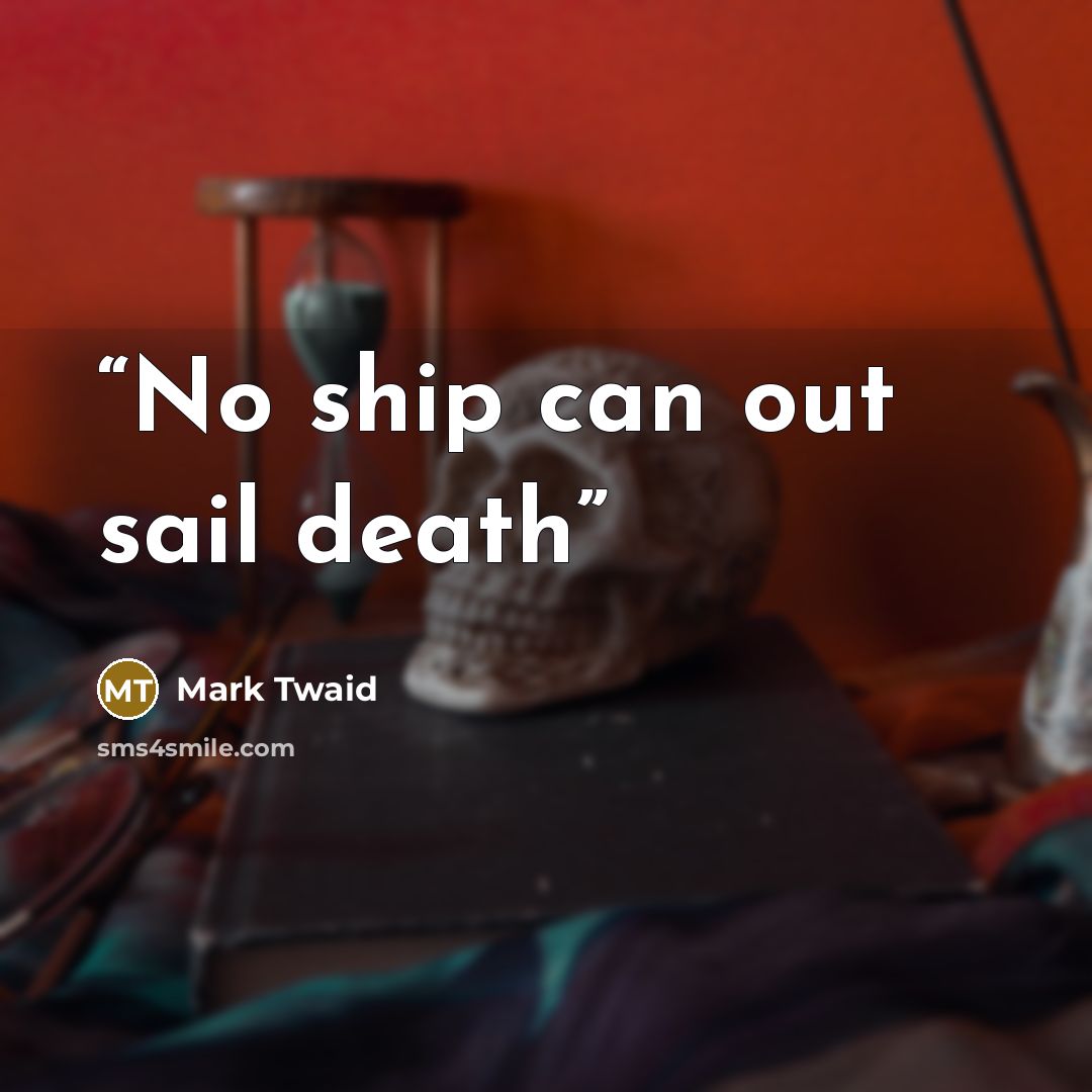 “No ship can out sail death” quote by Mark Twaid