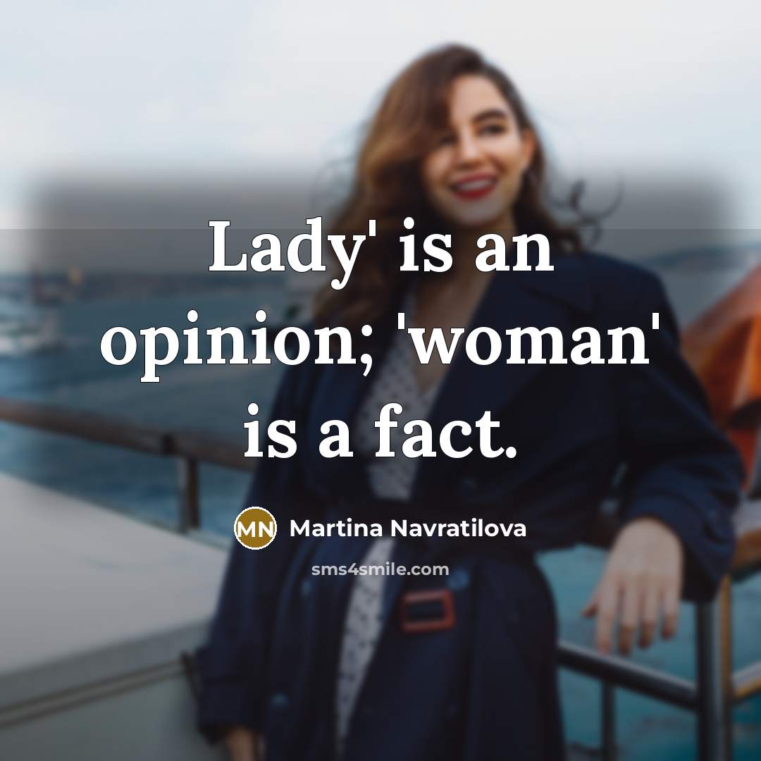 “Lady' is an opinion; 'woman' is a fact.…” quote by Martina Navratilova