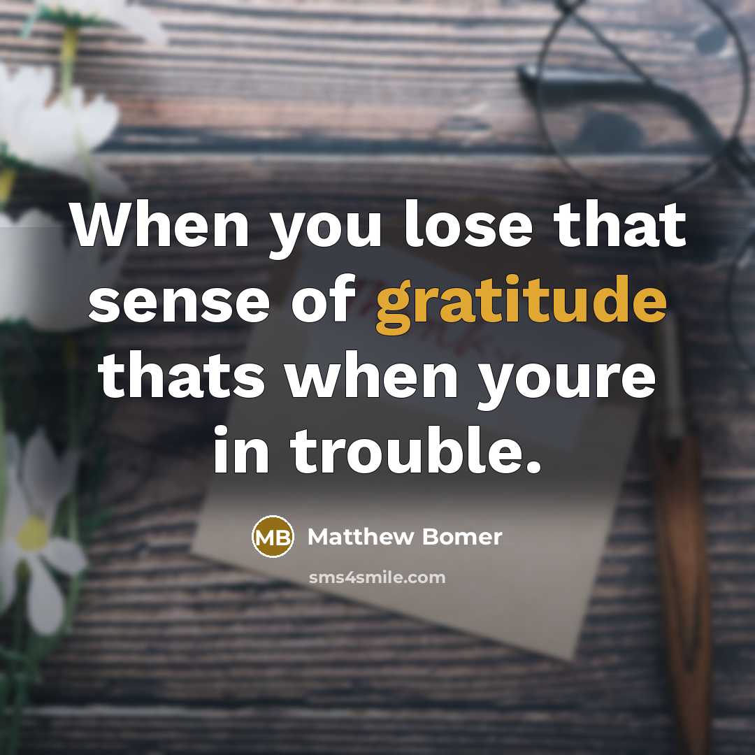 “When you lose that sense of gratitude thats when youre…” quote by Matthew Bomer