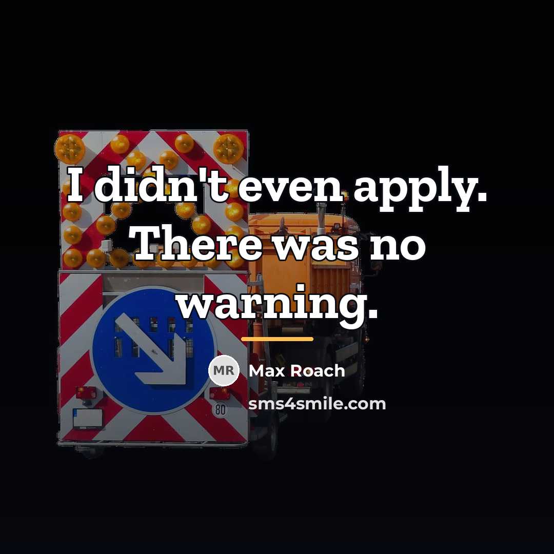 “I didn't even apply. There was no warning.…” quote by Max Roach