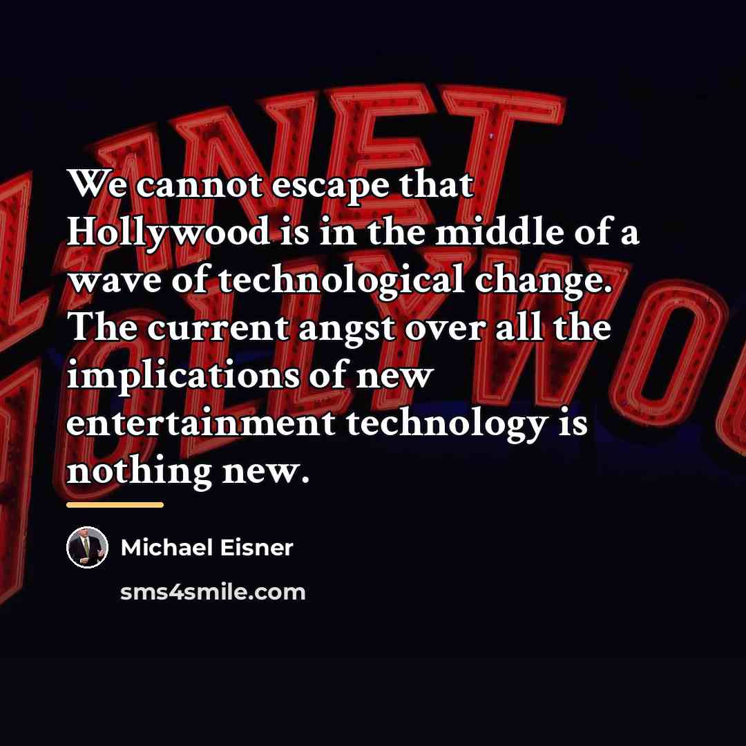 “We cannot escape that Hollywood is in the middle of…” quote by Michael Eisner
