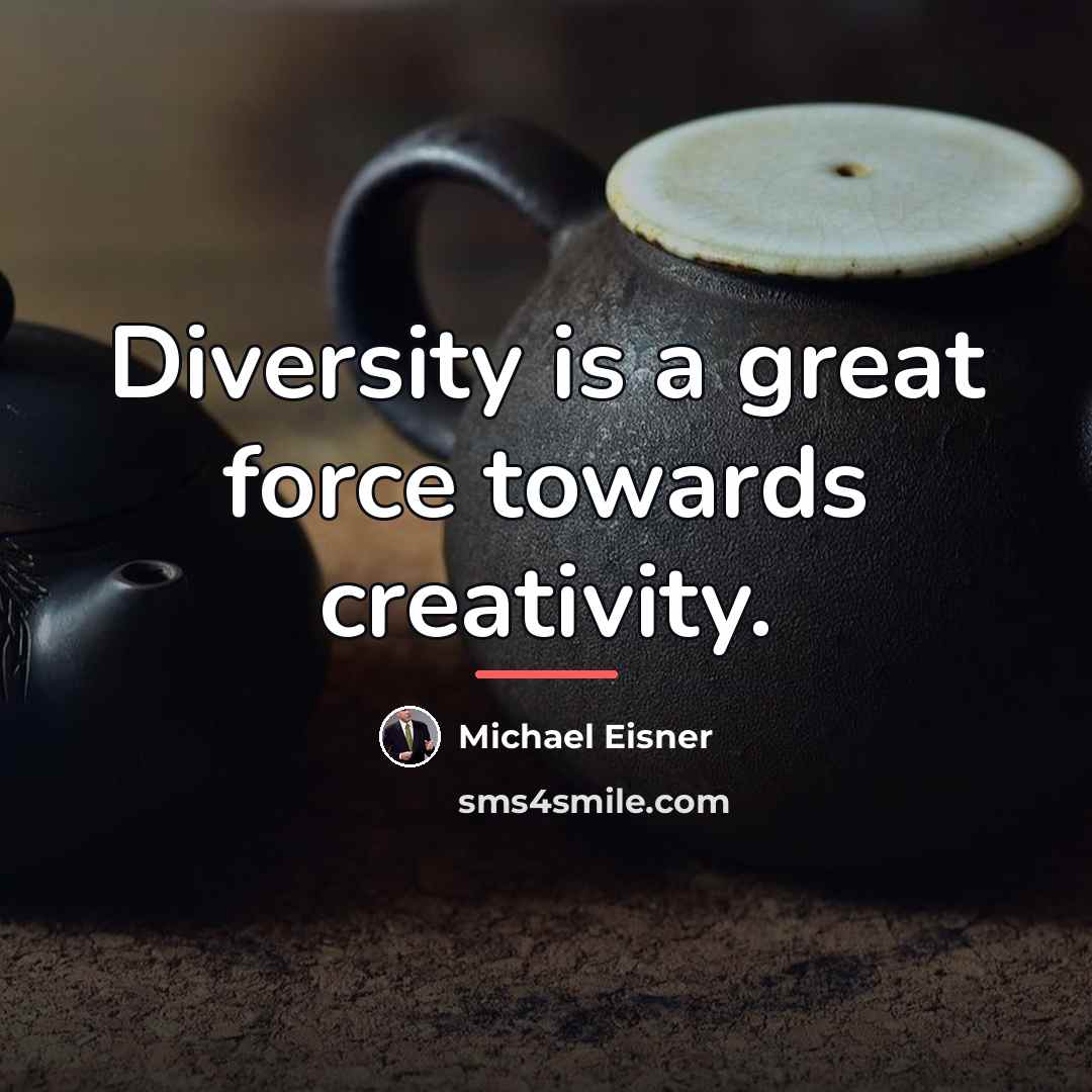 “Diversity is a great force towards creativity.…” quote by Michael Eisner