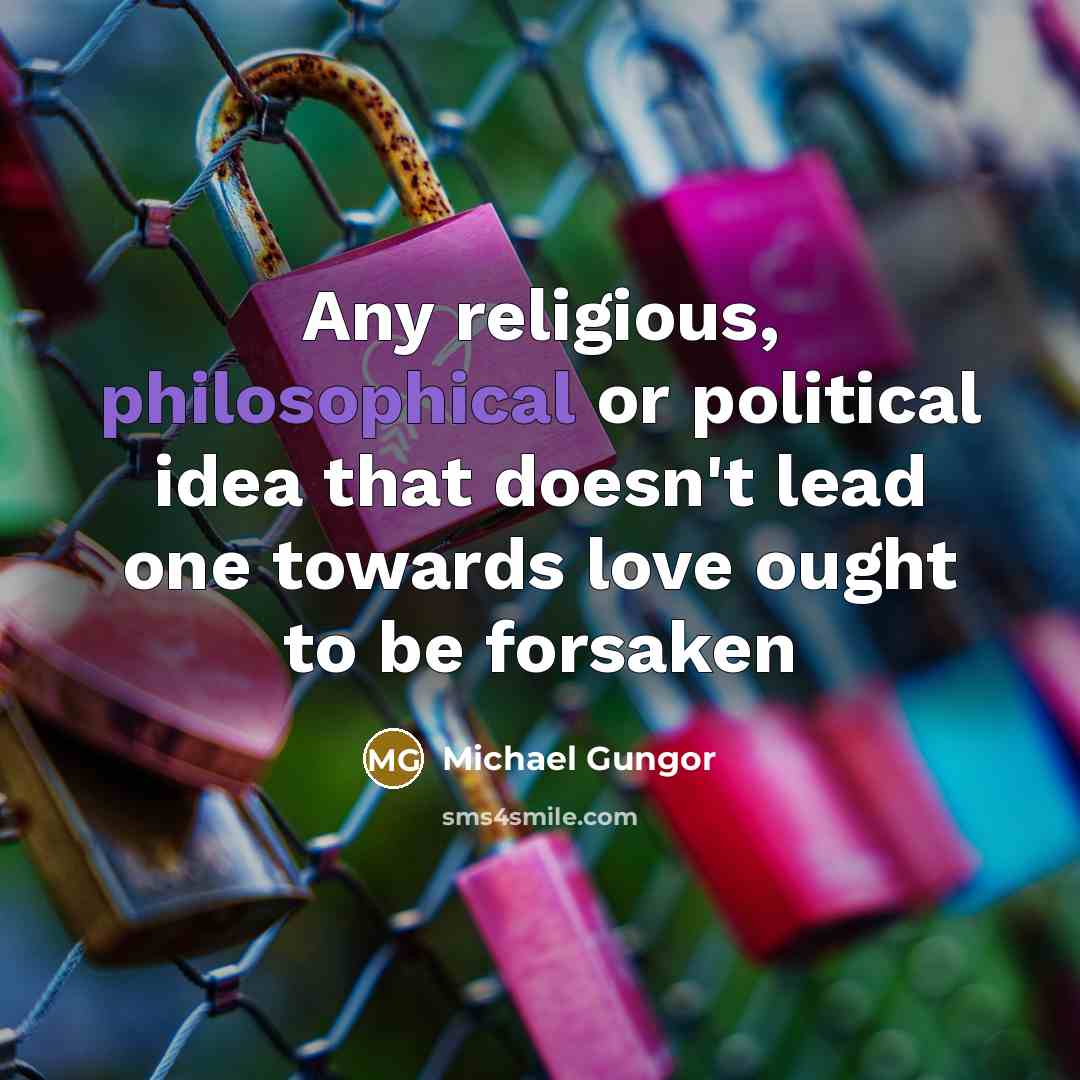“Any religious, philosophical or political idea that doesn't lead one…” quote by Michael Gungor