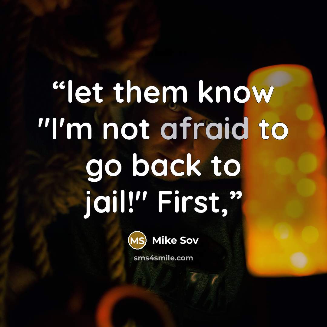 “let them know "I'm not afraid to go back to jail!" First,” quote by Mike Sov