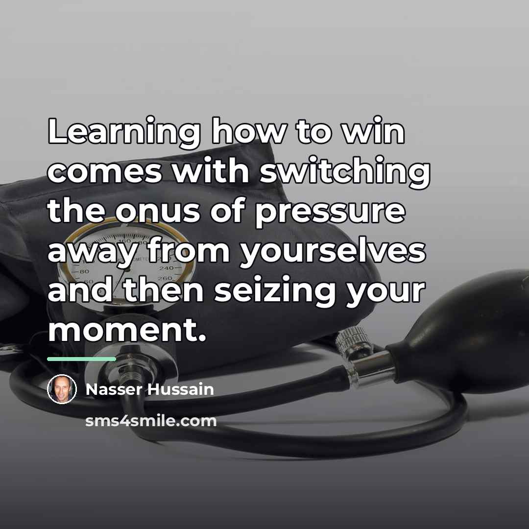 “Learning how to win comes with switching the onus of…” quote by Nasser Hussain
