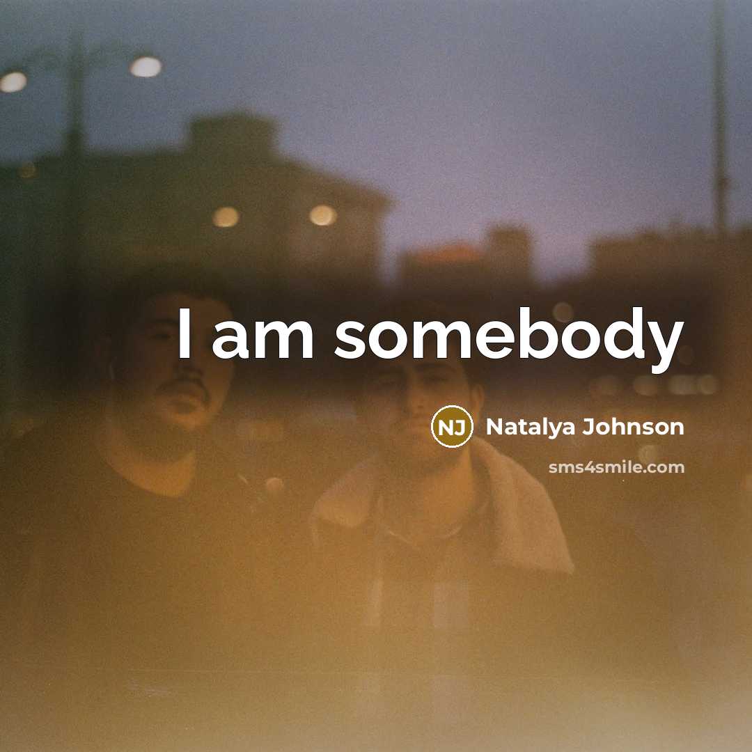 “I am somebody…” quote by Natalya Johnson