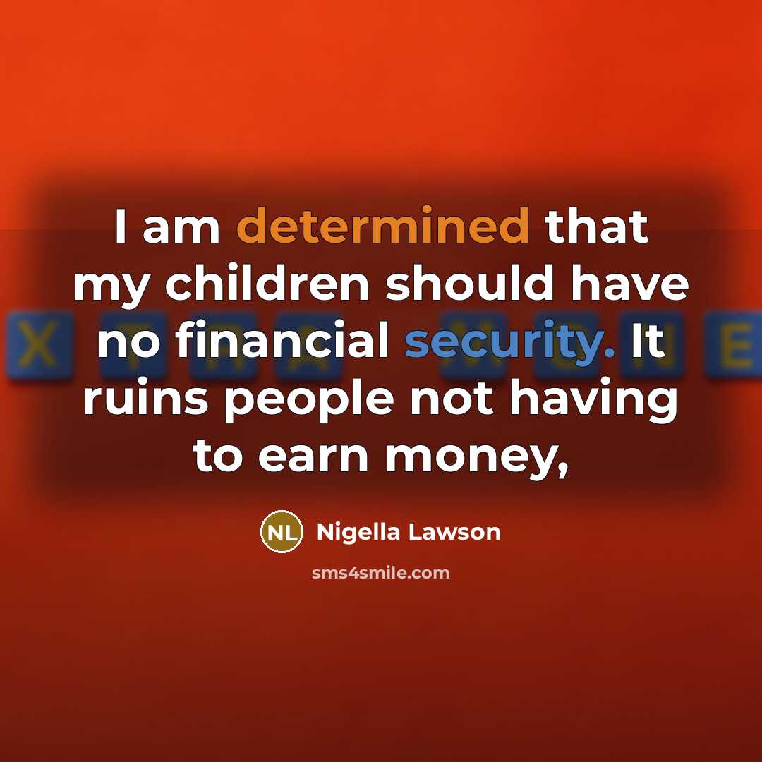 “I am determined that my children should have no financial…” quote by Nigella Lawson