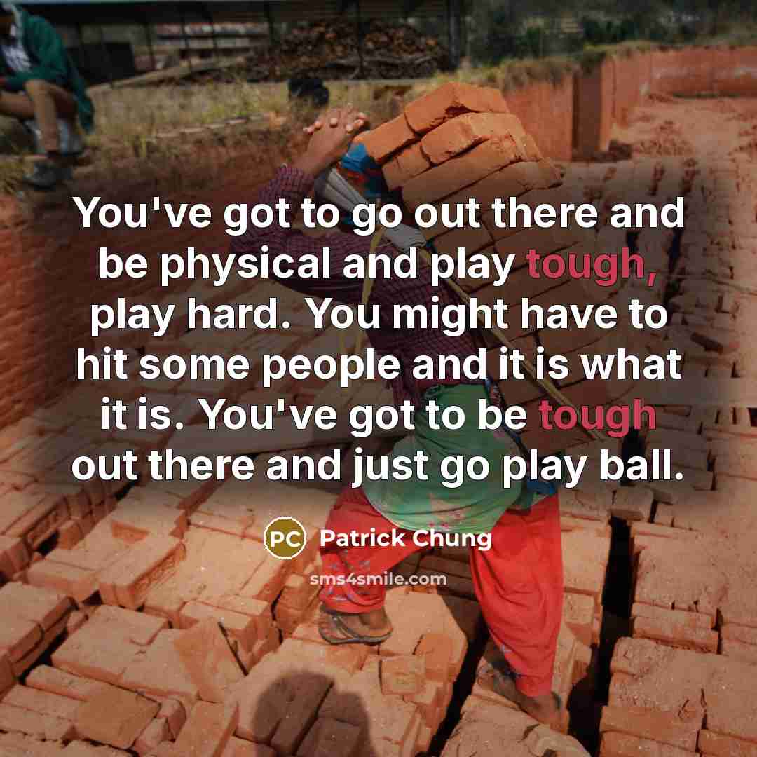 “You've got to go out there and be physical and…” quote by Patrick Chung