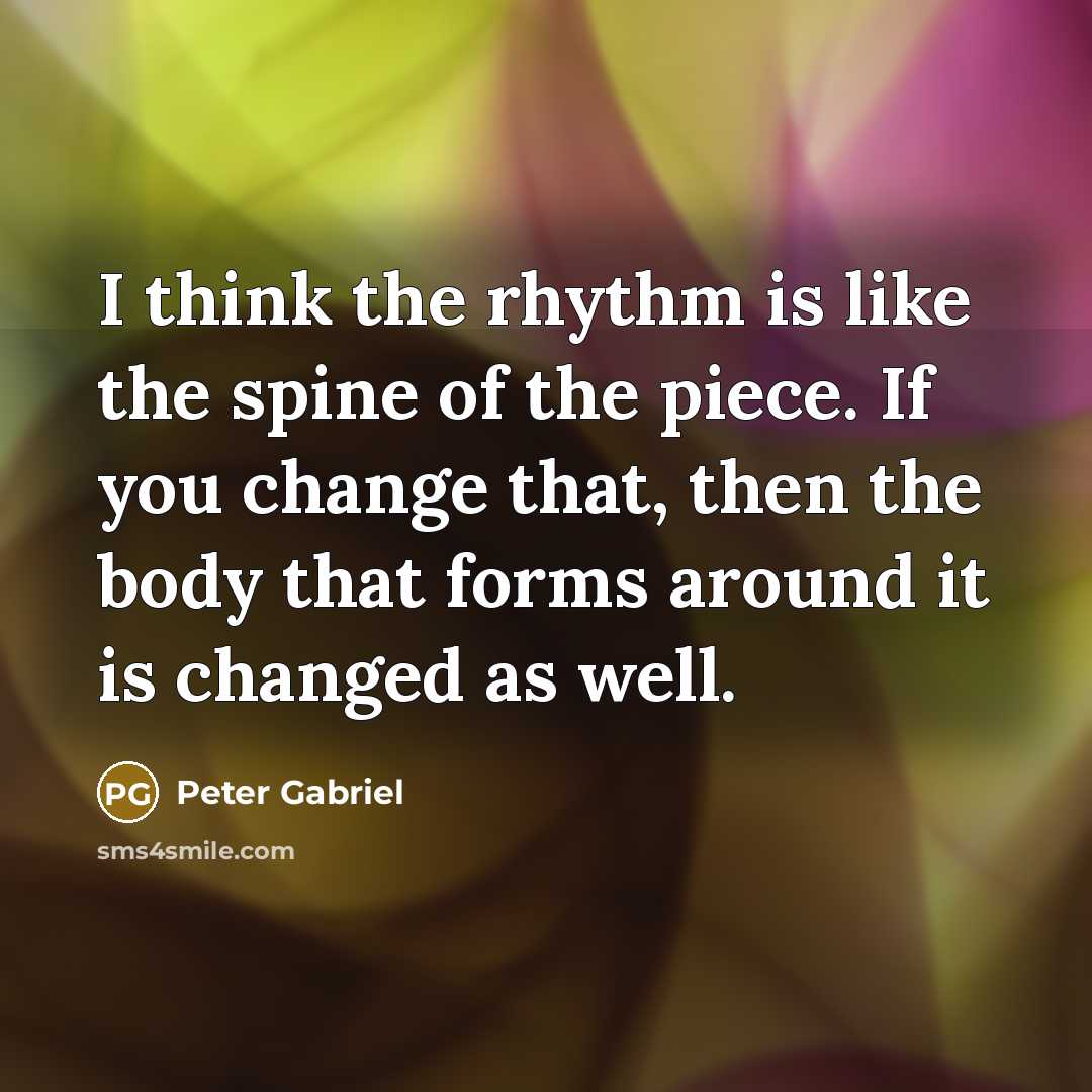 “I think the rhythm is like the spine of the…” quote by Peter Gabriel