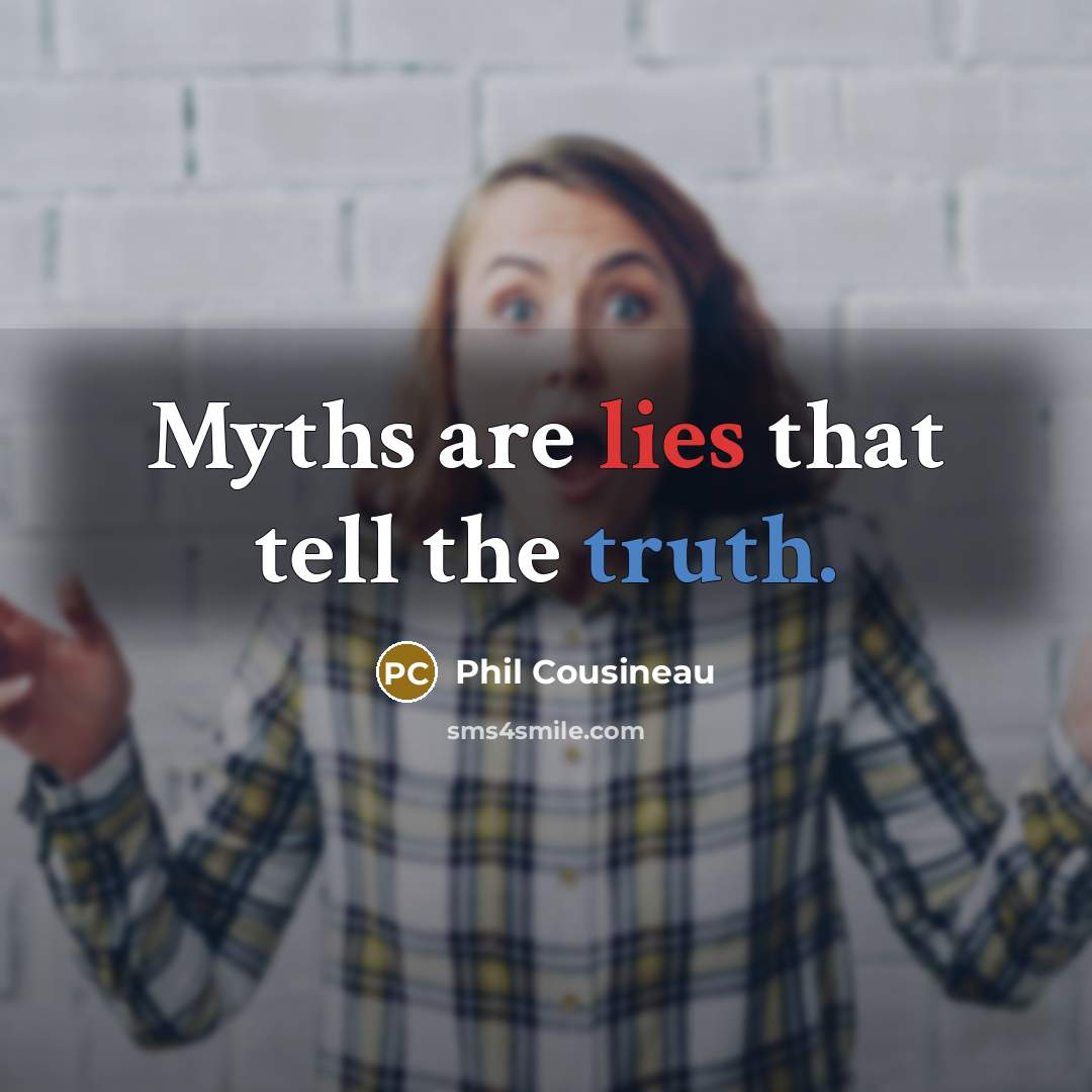 “Myths are lies that tell the truth.” quote by Phil Cousineau