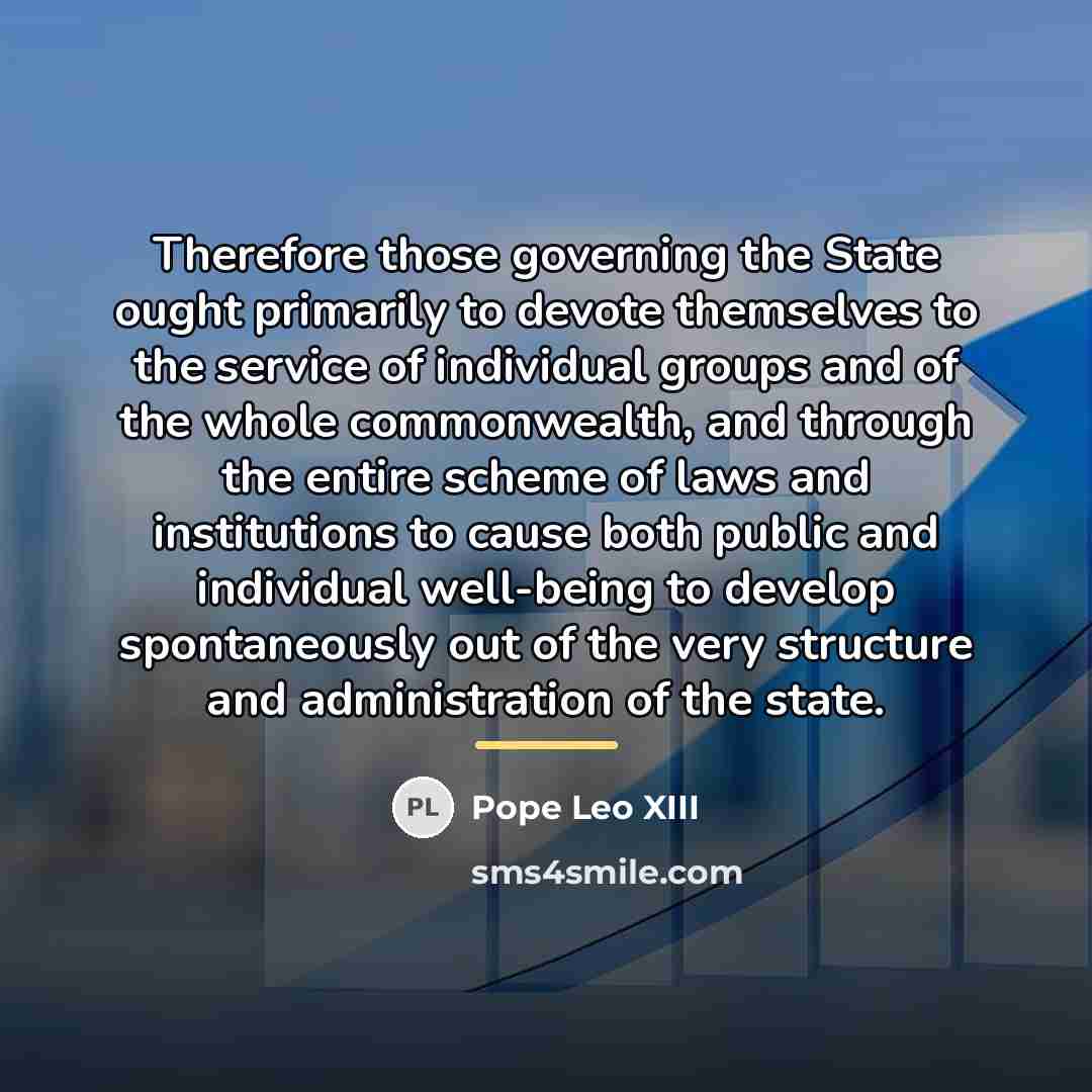 “Therefore those governing the State ought primarily to devote themselves…” quote by Pope Leo XIII