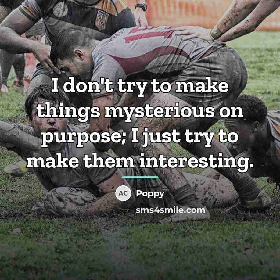 “I don't try to make things mysterious on purpose; I…” quote by Poppy