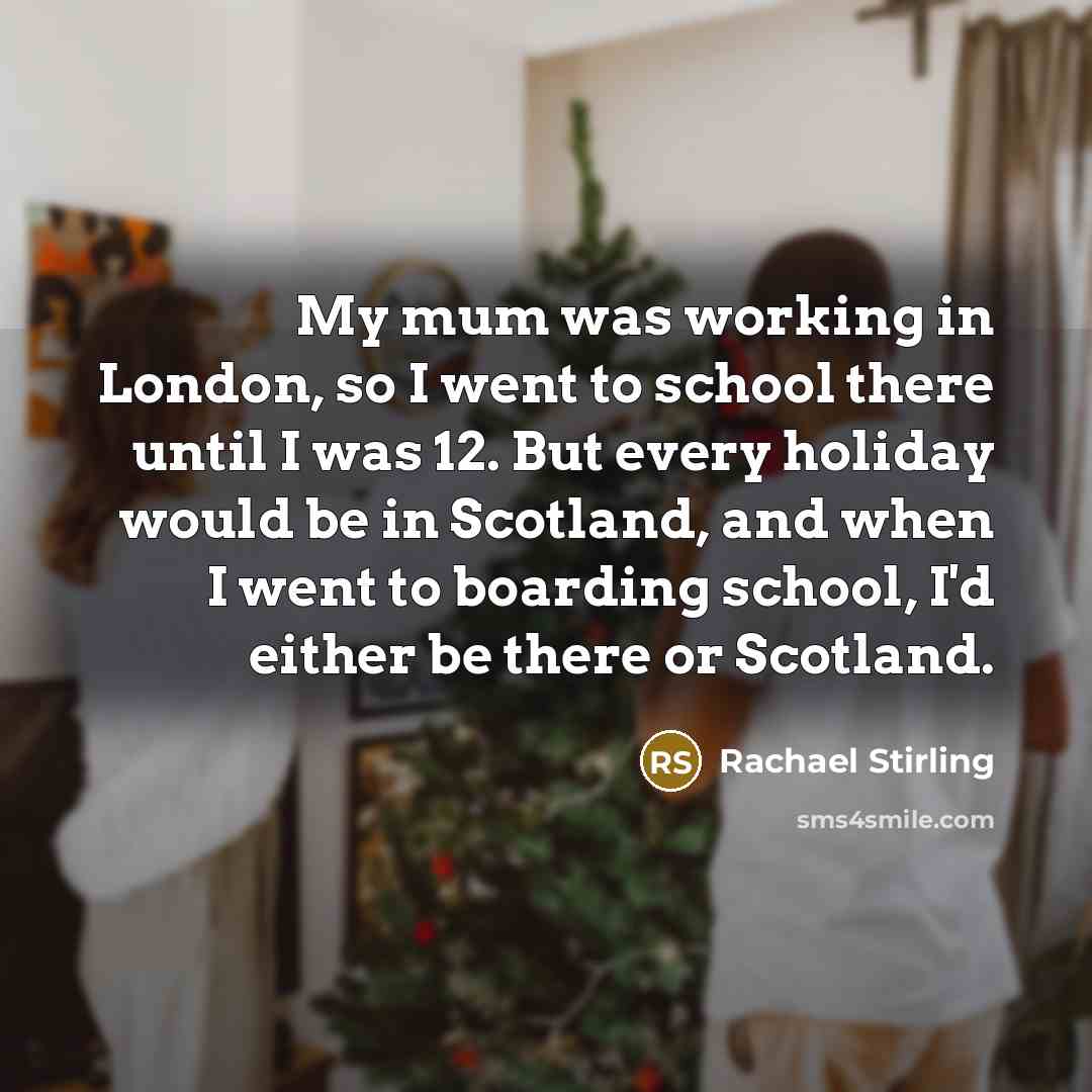 “My mum was working in London, so I went to…” quote by Rachael Stirling