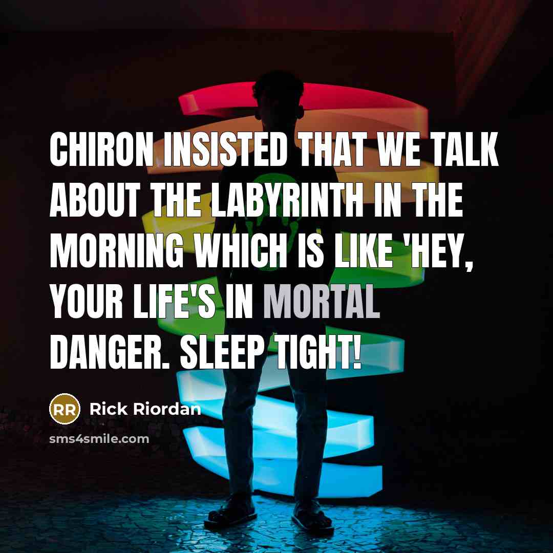 “Chiron insisted that we talk about the Labyrinth in the…” quote by Rick Riordan