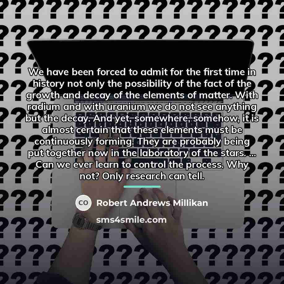 “We have been forced to admit for the first time…” quote by Robert Andrews Millikan
