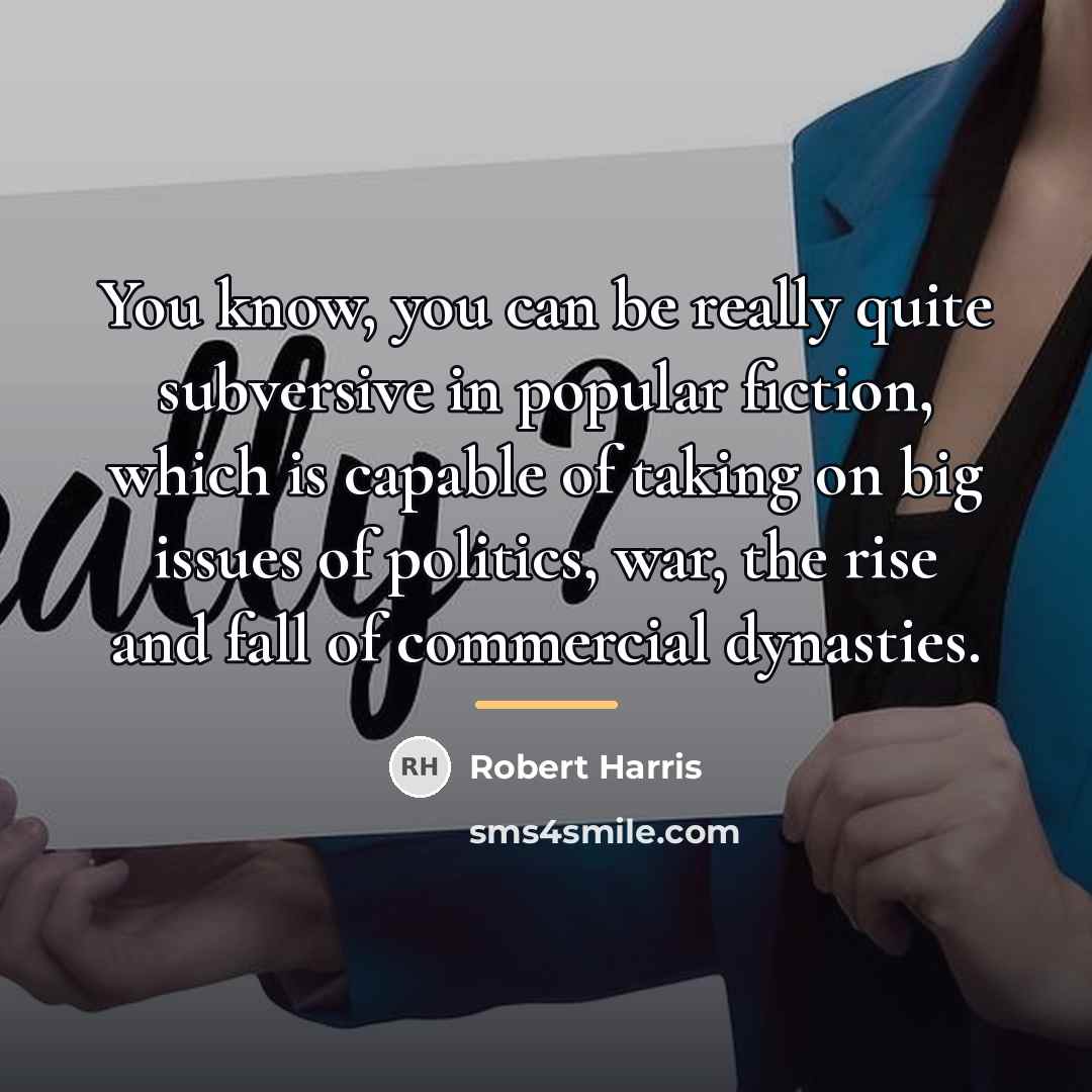 “You know, you can be really quite subversive in popular…” quote by Robert Harris