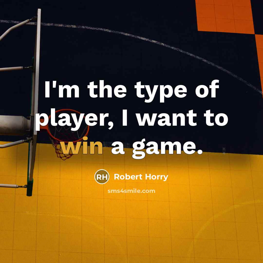 “I'm the type of player, I want to win a…” quote by Robert Horry