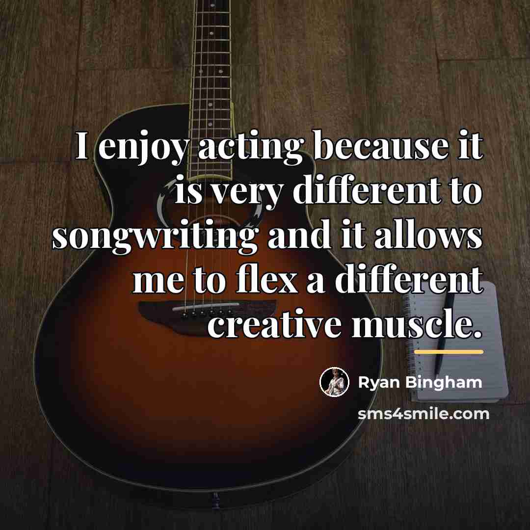 “I enjoy acting because it is very different to songwriting…” quote by Ryan Bingham