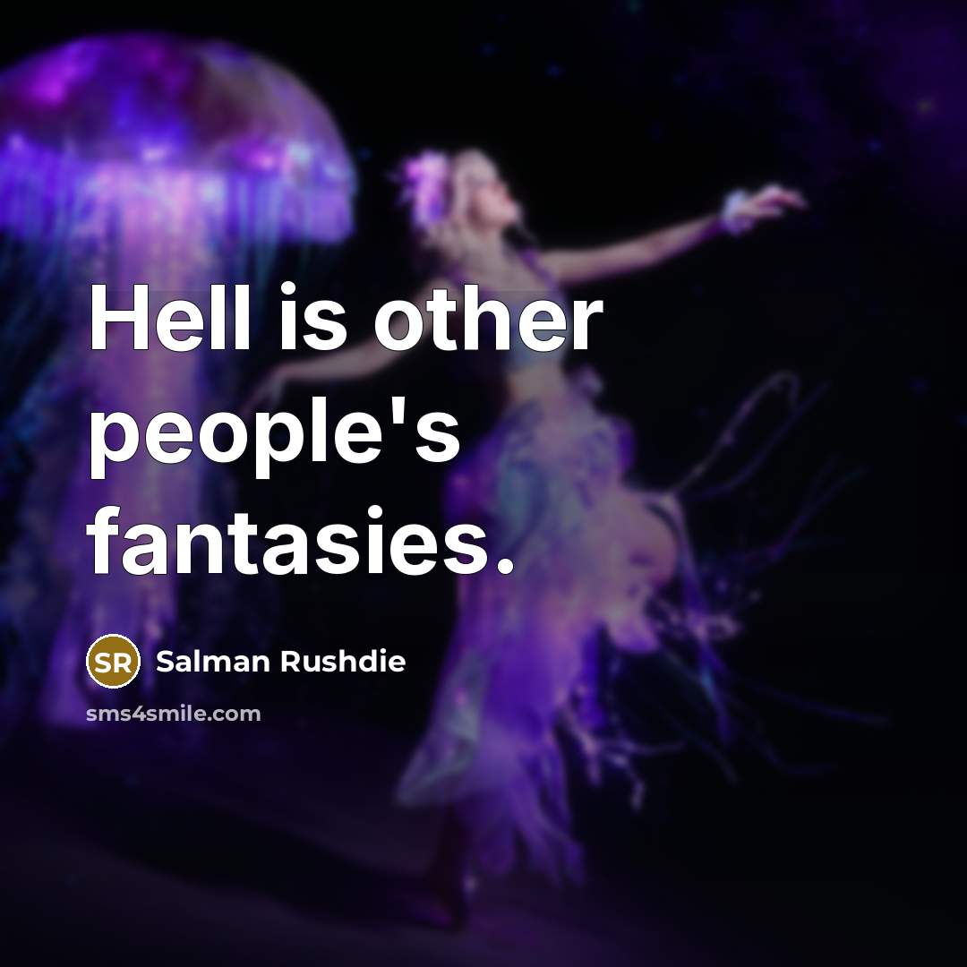 “Hell is other people's fantasies.” quote by Salman Rushdie