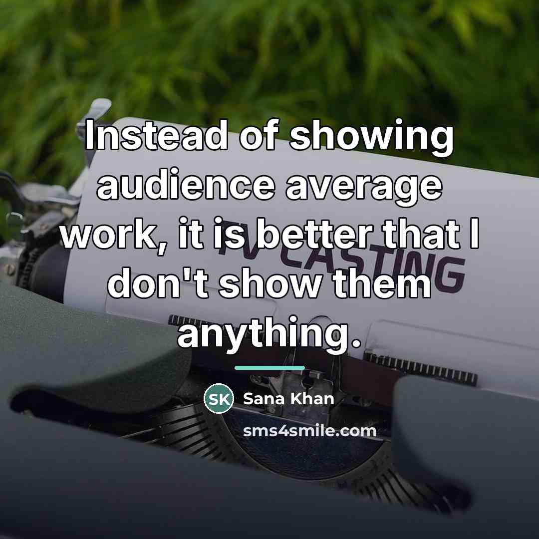 “Instead of showing audience average work, it is better that…” quote by Sana Khan