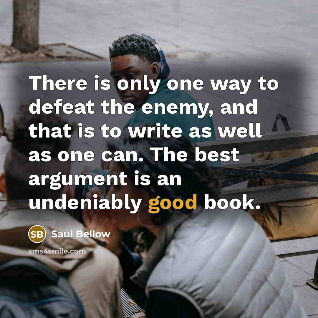 “There is only one way to defeat the enemy, and…” quote by Saul Bellow
