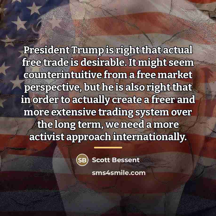 “President Trump is right that actual free trade is desirable.…” quote by Scott Bessent