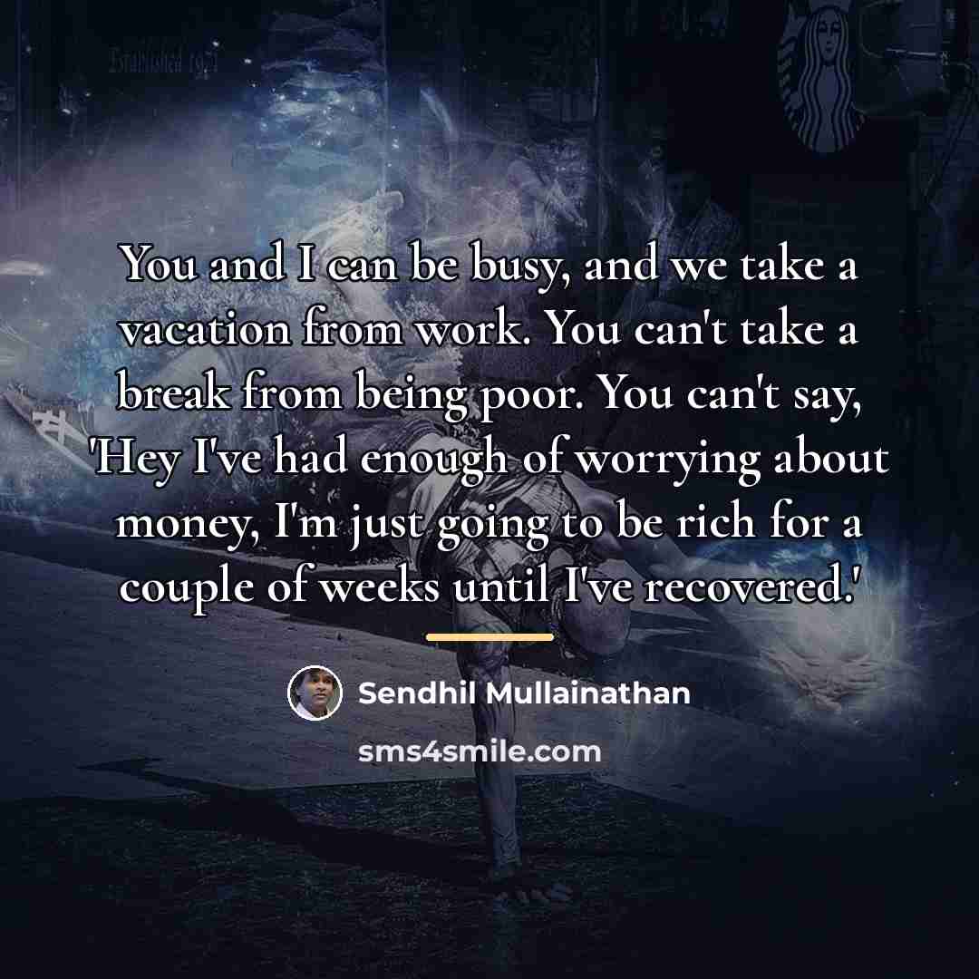 “You and I can be busy, and we take a…” quote by Sendhil Mullainathan