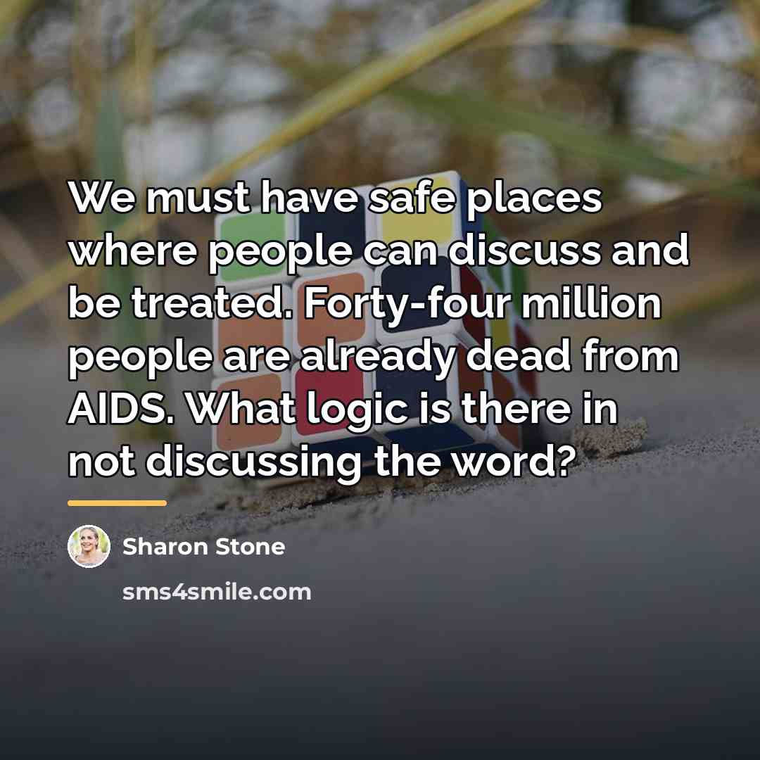 “We must have safe places where people can discuss and…” quote by Sharon Stone
