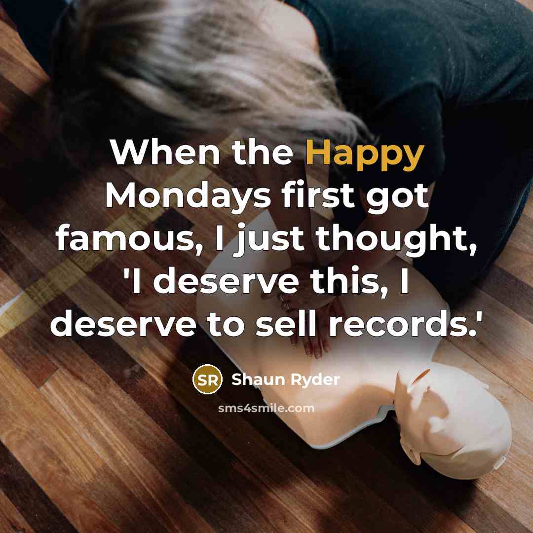 “When the Happy Mondays first got famous, I just thought,…” quote by Shaun Ryder