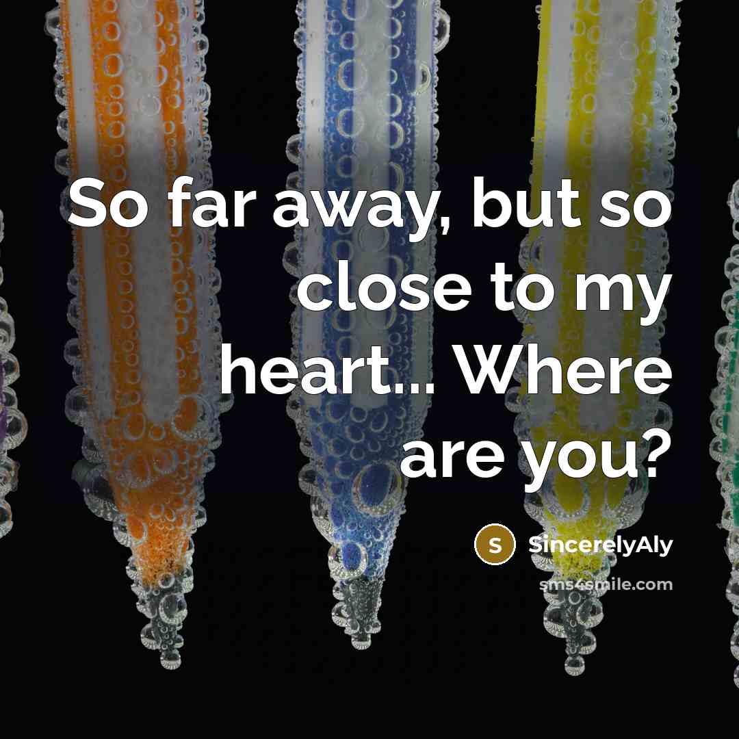 “So far away, but so close to my heart... Where…” quote by SincerelyAly