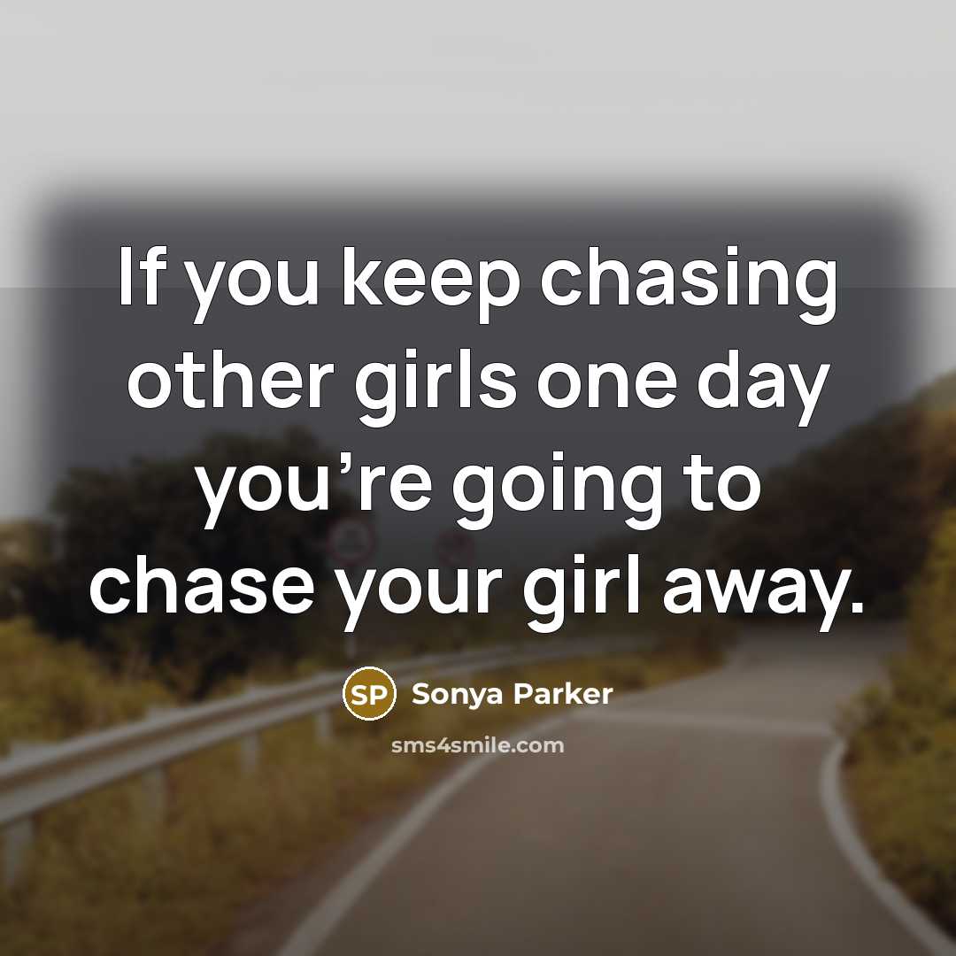 “If you keep chasing other girls one day you're going…” quote by SONYA PARKER