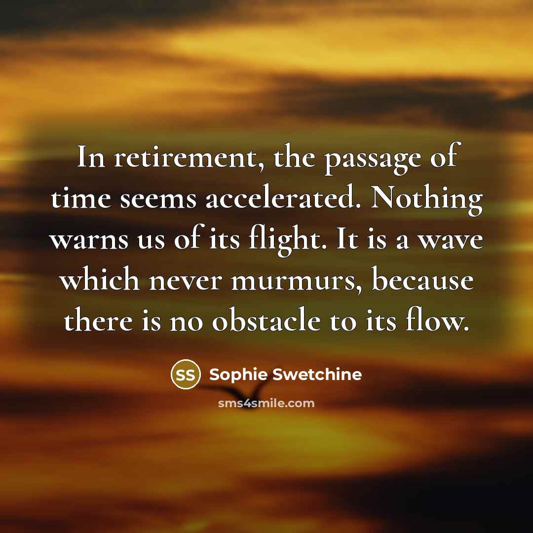“In retirement, the passage of time seems accelerated. Nothing warns…” quote by Sophie Swetchine