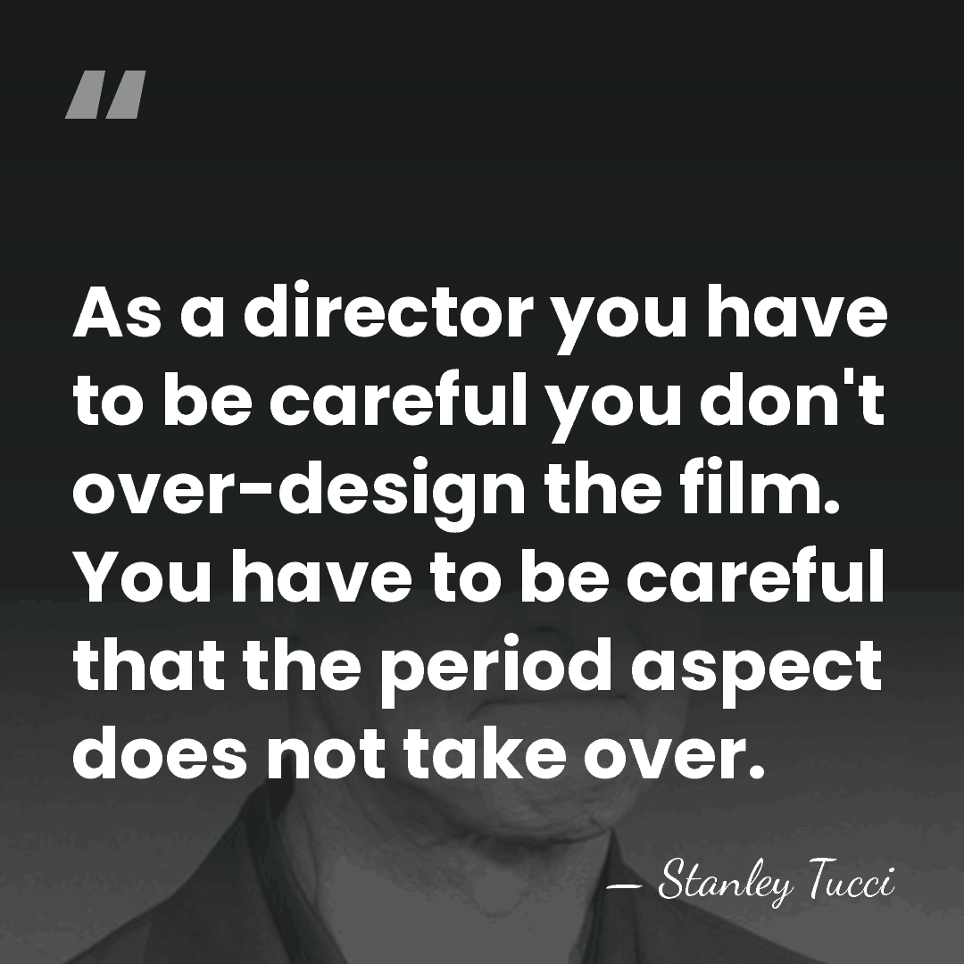As a director you have to be careful you don't over-design the&hellip; - Stanley Tucci