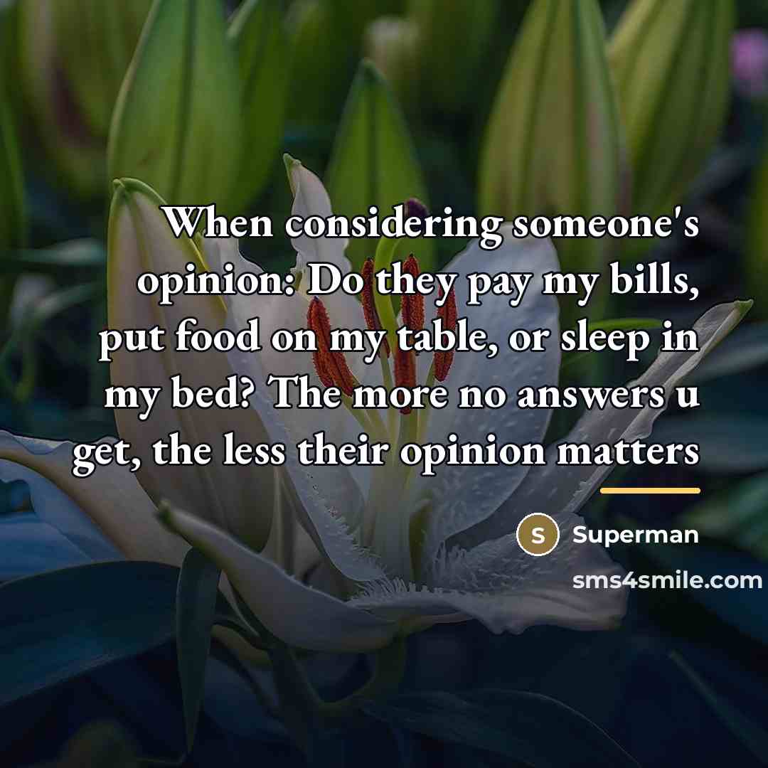 “When considering someone's opinion: Do they pay my bills, put…” quote by Superman