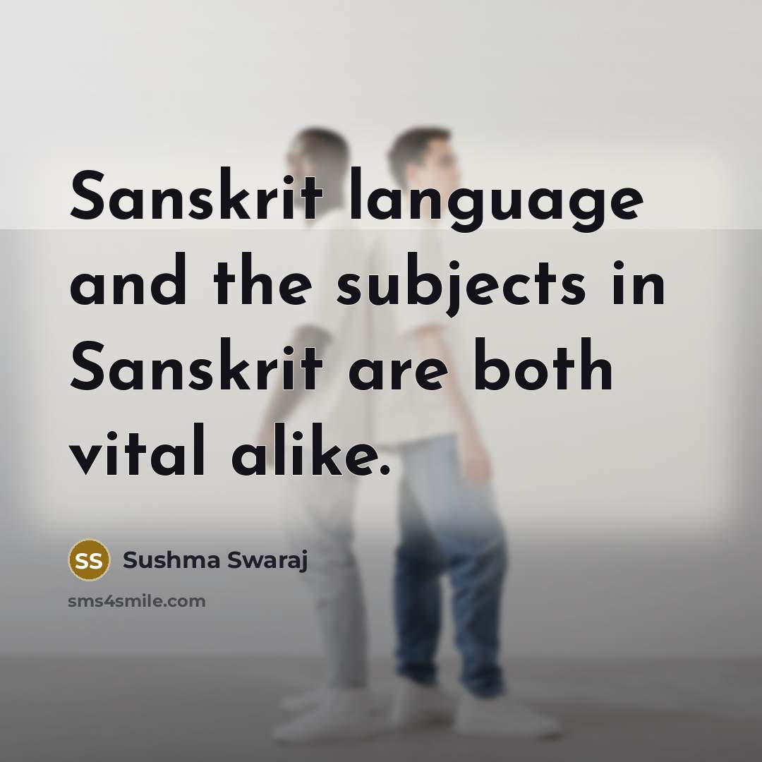 “Sanskrit language and the subjects in Sanskrit are both vital…” quote by Sushma Swaraj